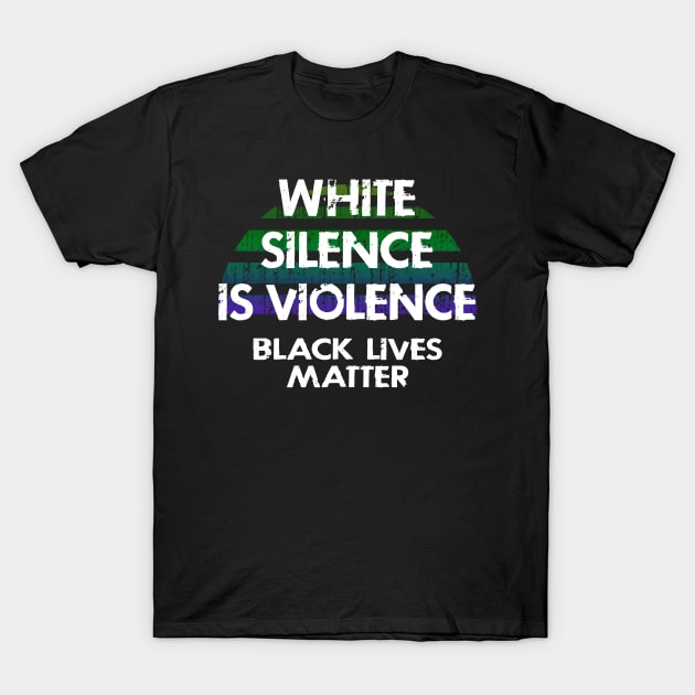 White silence is violence. End white supremacy. Be actively anti-racist. We will not be silent. Systemic racism. End police brutality. Black lives matter. Stop racial hate. Justice. T-Shirt by IvyArtistic